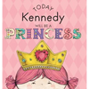 Today Kennedy Will Be a Princess - Hardcover