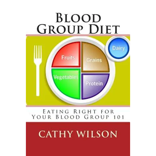 Blood Group Diet: Eating Right for Your Blood Group 101 - Paperback