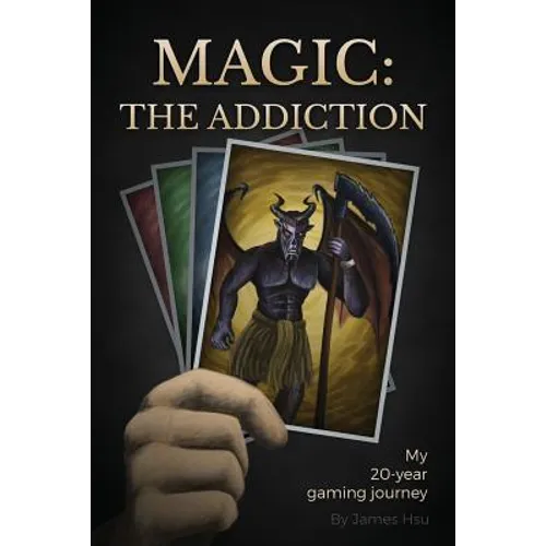 Magic: The Addiction: My 20-Year Gaming Journey - Paperback