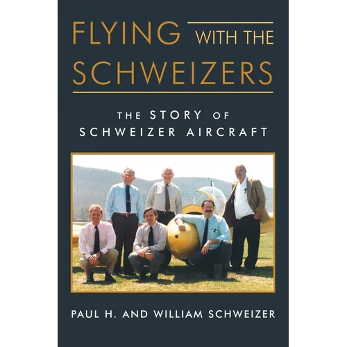 Flying with the Schweizers: The Story of Schweizer Aircraft - Paperback