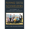Flying with the Schweizers: The Story of Schweizer Aircraft - Paperback