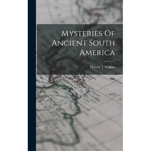 Mysteries Of Ancient South America - Hardcover
