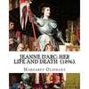 Jeanne D'Arc: her life and death (1896). By: Margaret Oliphant: Jeanne D'Arc is considered a heroine of France for her role during t - Paperback