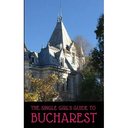The Single Girl's Guide to Bucharest - Paperback
