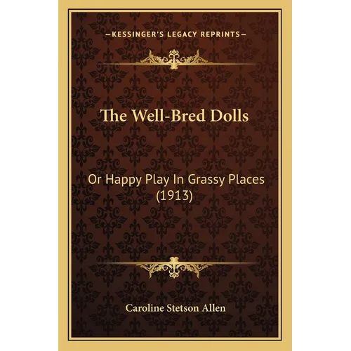 The Well-Bred Dolls: Or Happy Play In Grassy Places (1913) - Paperback