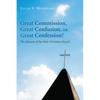 Great Commission, Great Confusion, or Great Confession?: The Mission of the Holy Christian Church - Paperback