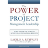 The Power of Project Management Leadership: Your Guide on How to Achieve Outstanding Results - Paperback