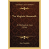 The Virginia Housewife the Virginia Housewife: Or Methodical Cook (1836) or Methodical Cook (1836) - Paperback