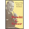 Dewitt C. Greer: King of the Highway Builders - Hardcover