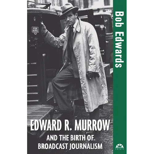 Edward R. Murrow and the Birth of Broadcast Journalism - Hardcover