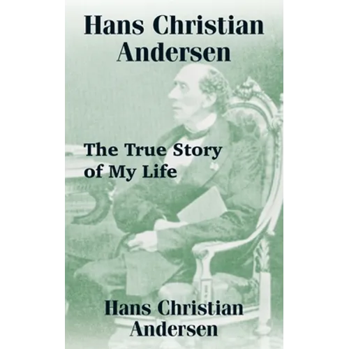 Hans Christian Andersen: The True Story of My Life - Paperback