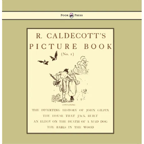 R. Caldecott's Picture Book - No. 1 - Containing the Diverting History of John Gilpin, the House That Jack Built, an Elegy on the Death of a Mad Dog, - Hardcover