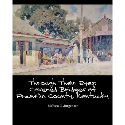 Through Their Eyes: Covered Bridges of Franklin County, Kentucky - Paperback
