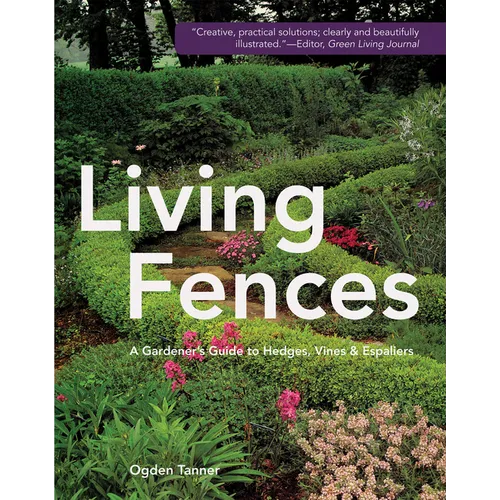 Living Fences: A Gardener's Guide to Hedges, Vines & Espaliers - Hardcover