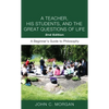 A Teacher, His Students, and the Great Questions of Life, Second Edition: A Beginner's Guide to Philosophy - Paperback