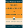 Beliefs and Leadership in World Politics: Methods and Applications of Operational Code Analysis - Hardcover