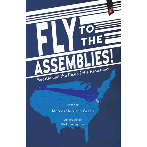 Fly to the Assemblies!: Seattle and the Rise of the Resistance - Paperback