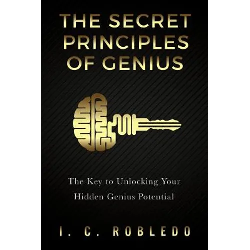 The Secret Principles of Genius: The Key to Unlocking Your Hidden Genius Potential - Paperback