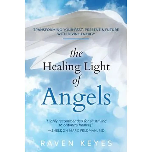 The Healing Light of Angels: Transforming Your Past, Present & Future with Divine Energy - Paperback