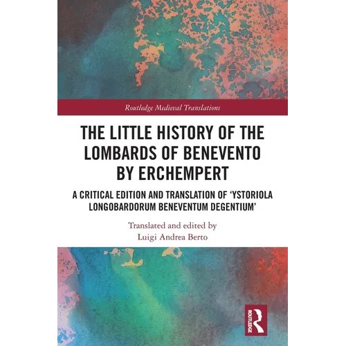 The Little History of the Lombards of Benevento by Erchempert: A Critical Edition and Translation of 'Ystoriola Longobardorum Beneventum degentium' - Paperback