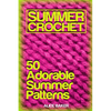 Summer Crochet: 50 Adorable Summer Patterns: (Crochet Patterns, Crochet Stitches) - Paperback