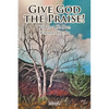 Give God the Praise!: Whatever He Does, Wherever You Are - Paperback