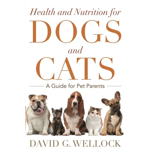 Health and Nutrition for Dogs and Cats: A Guide for Pet Parents - Hardcover
