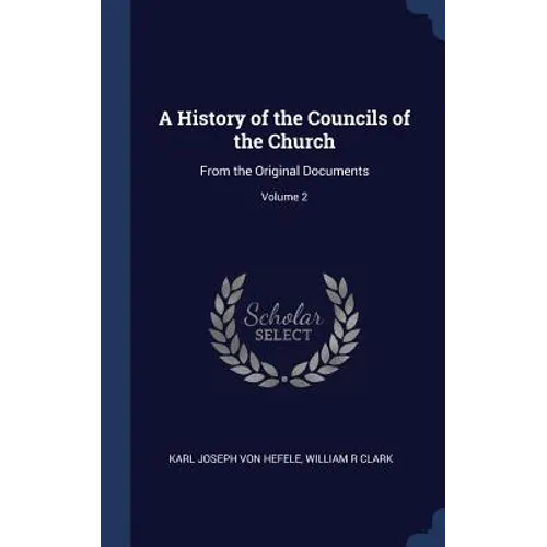 A History of the Councils of the Church: From the Original Documents; Volume 2 - Hardcover