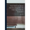 The Origin And Development Of The Quantum Theory - Paperback
