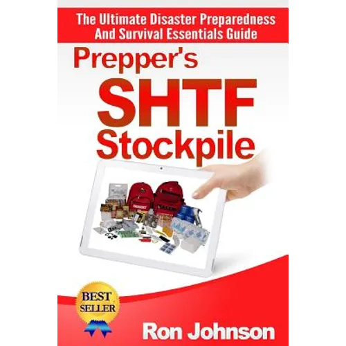 Prepper's SHTF Stockpile: The Ultimate Disaster Preparedness And Survival Essentials Guide - Paperback