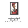 Autobiography of Black Hawk: Ma-Ka-Tai-Me-She-Kia-Kiak, - Paperback
