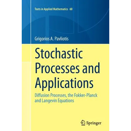 Stochastic Processes and Applications: Diffusion Processes, the Fokker-Planck and Langevin Equations - Paperback