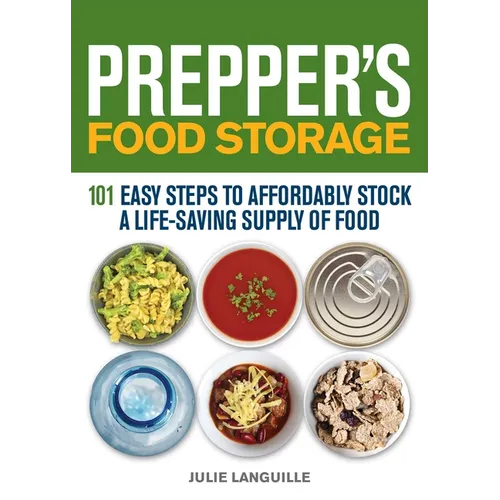 Prepper's Food Storage: 101 Easy Steps to Affordably Stock a Life-Saving Supply of Food - Paperback