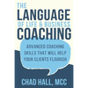 The Language of Life and Business Coaching: Advanced Coaching Skills That Will Help Your Clients Flourish - Paperback