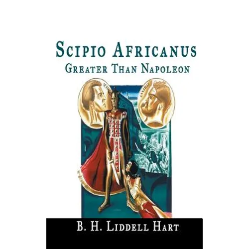 Scipio Africanus: Greater Than Napoleon - Hardcover