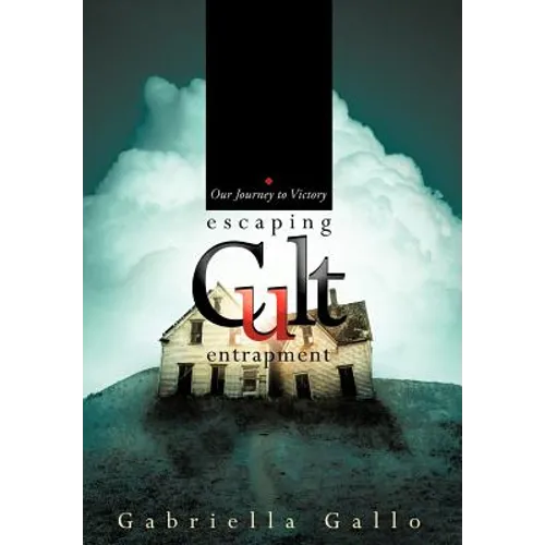 Escaping Cult Entrapment: Our Journey to Victory - Hardcover