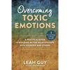 Overcoming Toxic Emotions: A Practical Guide to Building Better Relationships with Yourself and Others - Hardcover