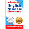 Understanding English Nouns and Pronouns: A Step-by-Step Guide to English as a Second Language for Teachers, Parents, Foreigners, and ESL Learners to - Paperback