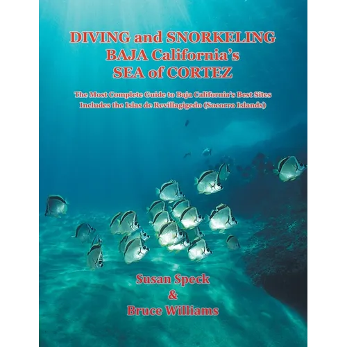 Diving and Snorkeling Baja California's Sea of Cortez: The Most Complete Guide to Baja California's Best Sites - Includes the Islas de Revillagigedo ( - Paperback