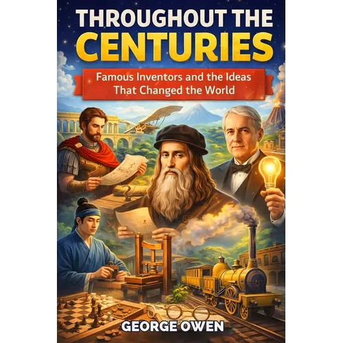 Throughout the Centuries: Famous Inventors and Inventions - Paperback