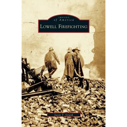 Lowell Firefighting - Hardcover