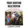 Your Hunting Healthspan: 73 Ways Hunters Can Age Better & Prevent Disease - Paperback