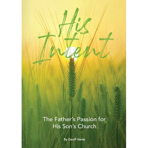 His Intent: The Father's Passion for his Son's Church - Paperback