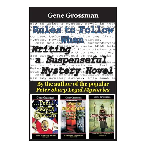 Rules to Follow when Writing a Suspenseful Mystery Novel: By the author of the popular Peter Sharp Legal Mysteries - Paperback