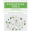 Essential Oils For Minor Ailments: How To Effectively Use Essential Oils - Paperback