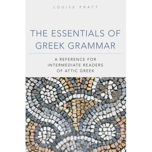The Essentials of Greek Grammar: A Reference for Intermediate Readers of Attic Greek Volume 39 - Paperback