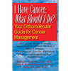 I Have Cancer: What Should I Do?: Your Orthomolecular Guide for Cancer Management - Hardcover