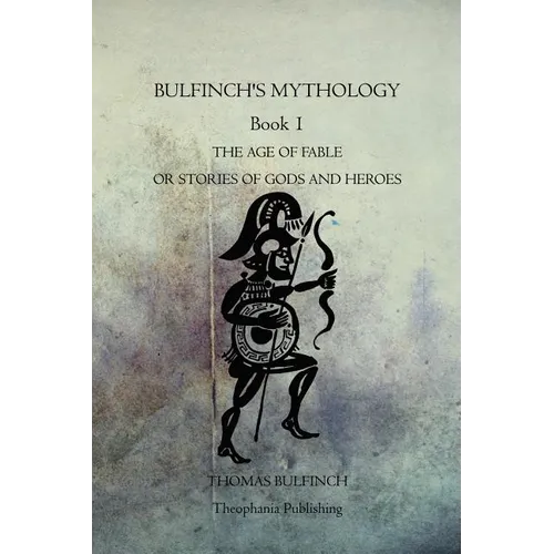 Bulfinch's Mythology Book 1: The Age Of Fable Or Stories Of Gods And Heroes - Paperback