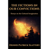 The Fictions in Our Convictions: Essays on the Cultural Imagination - Paperback