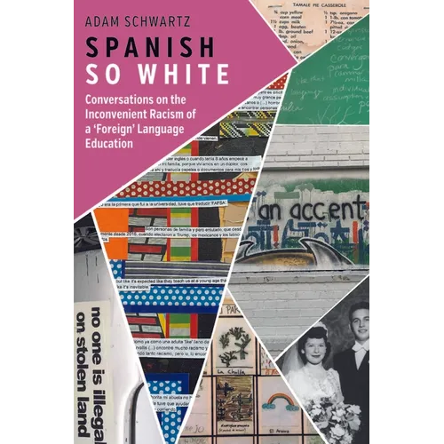 Spanish So White: Conversations on the Inconvenient Racism of a 'Foreign' Language Education - Hardcover